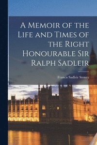 bokomslag A Memoir of the Life and Times of the Right Honourable Sir Ralph Sadleir