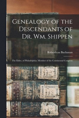 Roberdeau  Cn Buchanan - Genealogy of the Descendants of Dr. Wm. Shippen, Häftad