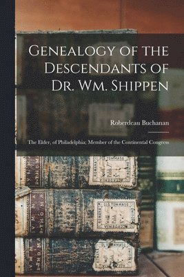 Genealogy of the Descendants of Dr. Wm. Shippen 1