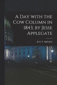 bokomslag A Day With the Cow Column in 1843, by Jesse Applegate