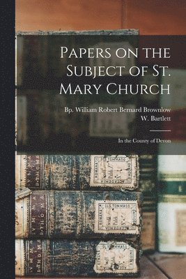 bokomslag Papers on the Subject of St. Mary Church; in the County of Devon