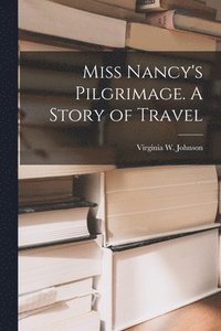 bokomslag Miss Nancy's Pilgrimage. A Story of Travel