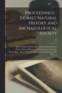 bokomslag Proceedings - Dorset Natural History and Archaeological Society; 32