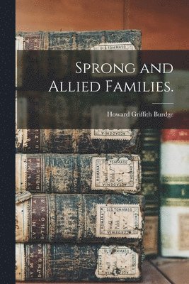 Sprong and Allied Families. 1