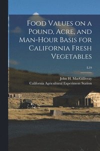 bokomslag Food Values on a Pound, Acre, and Man-hour Basis for California Fresh Vegetables; L19
