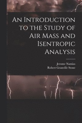 bokomslag An Introduction to the Study of Air Mass and Isentropic Analysis