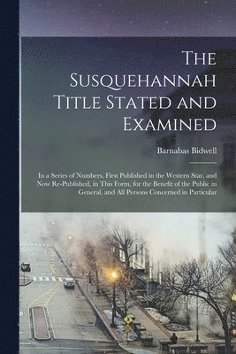 The Susquehannah Title Stated and Examined 1