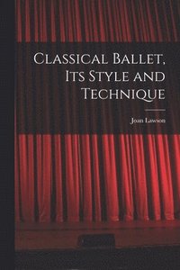 bokomslag Classical Ballet, Its Style and Technique