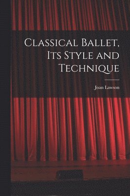 bokomslag Classical Ballet, Its Style and Technique
