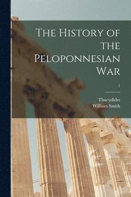 Thucydides, William Smith - History of the Peloponnesian War; 1, Häftad