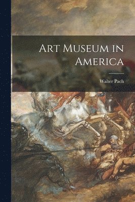 Walter Pach - Art Museum in America, Häftad
