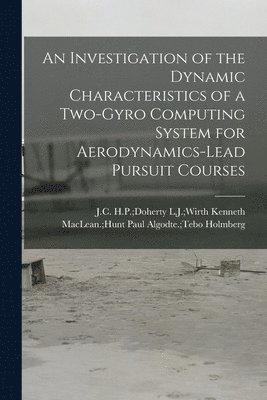 An Investigation of the Dynamic Characteristics of a Two-gyro Computing System for Aerodynamics-lead Pursuit Courses 1