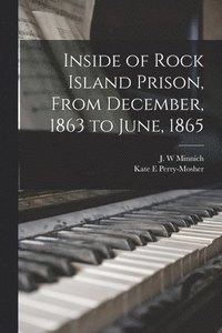 bokomslag Inside of Rock Island Prison, From December, 1863 to June, 1865