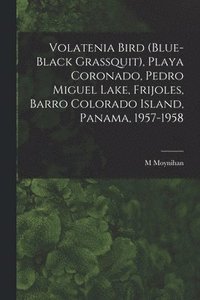 bokomslag Volatenia Bird (Blue-black Grassquit), Playa Coronado, Pedro Miguel Lake, Frijoles, Barro Colorado Island, Panama, 1957-1958