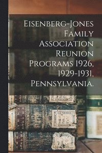 bokomslag Eisenberg-Jones Family Association Reunion Programs 1926, 1929-1931, Pennsylvania.