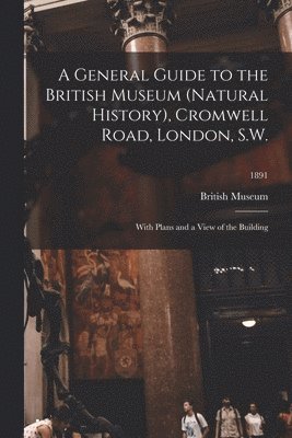 bokomslag General Guide to the British Museum (Natural History), Cromwell Road, London, S.W.