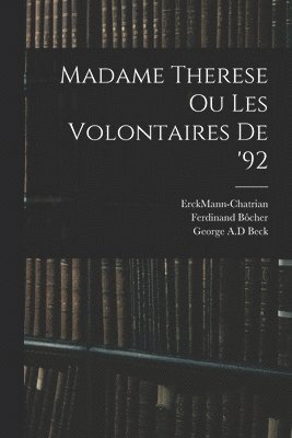 Ferdinand 1832-1902 Bôcher, Erckmann-Chatrian, George A. D. Beck - Madame Therese Ou Les Volontaires De '92, Häftad