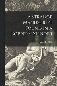 bokomslag A Strange Manuscript Found in a Copper Cylinder [microform]