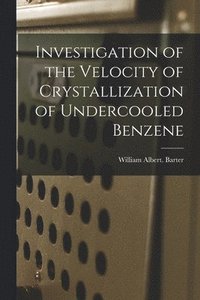 bokomslag Investigation of the Velocity of Crystallization of Undercooled Benzene