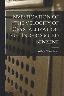 Investigation of the Velocity of Crystallization of Undercooled Benzene 1