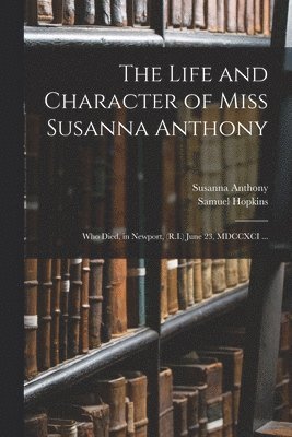 bokomslag The Life and Character of Miss Susanna Anthony