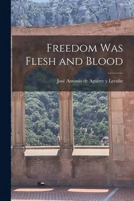 Freedom Was Flesh and Blood 1