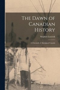 bokomslag The Dawn of Canadian History