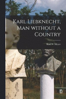Karl Liebknecht, Man Without a Country 1