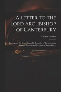 bokomslag Letter to the Lord Archbishop of Canterbury