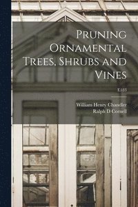bokomslag Pruning Ornamental Trees, Shrubs and Vines; E183