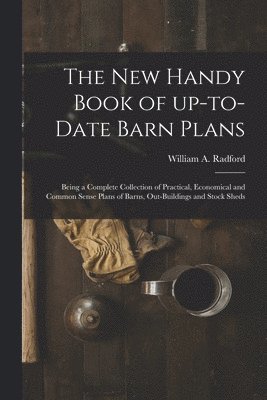 William A. Radford - New Handy Book of Up-to-date Barn Plans, Häftad
