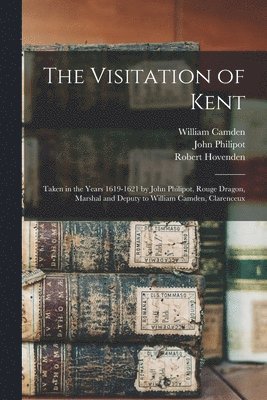 William 1551-1623 Camden, Robert 1830-1908 Hovenden, John ?- Philipot - Visitation of Kent, Häftad