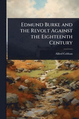 bokomslag Cobban, A: Edmund Burke and the Revolt Against the Eighteent