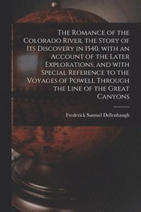 bokomslag The Romance of the Colorado River, the Story of Its Discovery in 1540, With an Account of the Later Explorations, and With Special Reference to the Voyages of Powell Through the Line of the Great