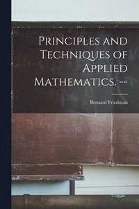 bokomslag Principles and Techniques of Applied Mathematics. --