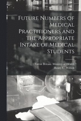 bokomslag Future Numbers of Medical Practitioners and the Appropriate Intake of Medical Students