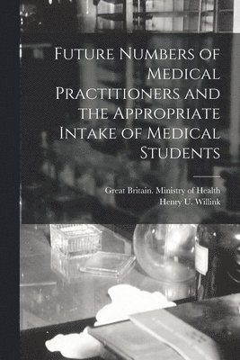 Future Numbers of Medical Practitioners and the Appropriate Intake of Medical Students 1