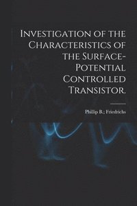 bokomslag Investigation of the Characteristics of the Surface-potential Controlled Transistor.