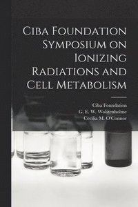 bokomslag Ciba Foundation Symposium on Ionizing Radiations and Cell Metabolism