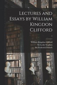 bokomslag Lectures and Essays by William Kingdon Clifford; 1