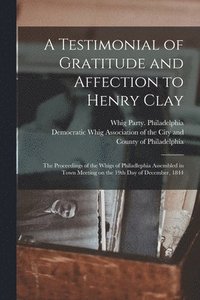 bokomslag A Testimonial of Gratitude and Affection to Henry Clay