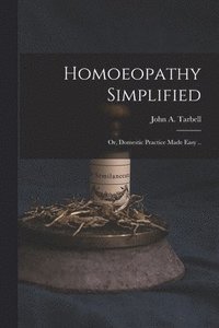 bokomslag Homoeopathy Simplified; or, Domestic Practice Made Easy ..