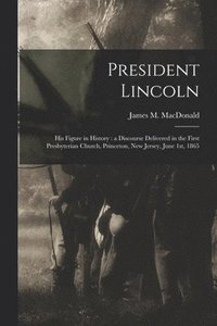 bokomslag President Lincoln; His Figure in History