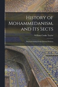 bokomslag History of Mohammedanism, and Its Sects; Derived Chiefly From Oriental Sources
