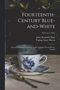 bokomslag Fourteenth-century Blue-and-white: a Group of Chinese Porcelains in the Topkapu Sarayi Müzesi, Istanbul; Vol.2 no.1 (1952)