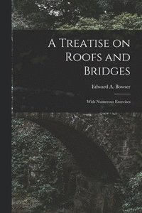 bokomslag A Treatise on Roofs and Bridges