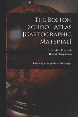The Boston School Atlas [cartographic Material] 1