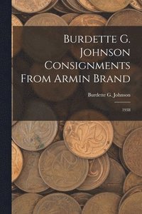 bokomslag Burdette G. Johnson Consignments From Armin Brand: 1938