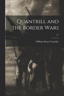 Quantrill and the Border Wars; c.1 1