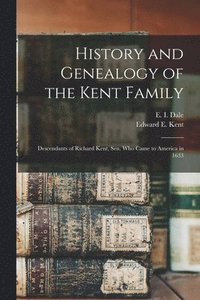 bokomslag History and Genealogy of the Kent Family